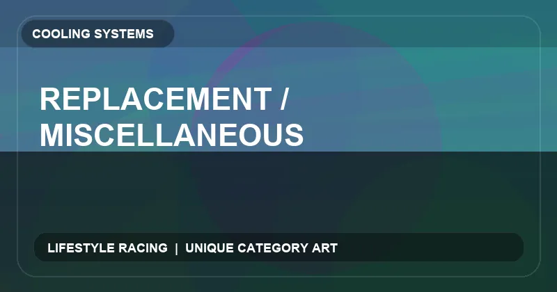 Replacement / Miscellaneous